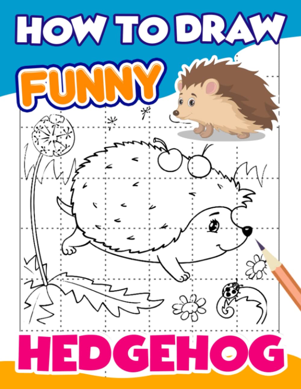 How To Draw Funny Hedgehog: Drawing Tutorial 40 Illustrations Pages for Kids, Childs | For Birthday, Christmas Gifts or Any Occasion Gifts