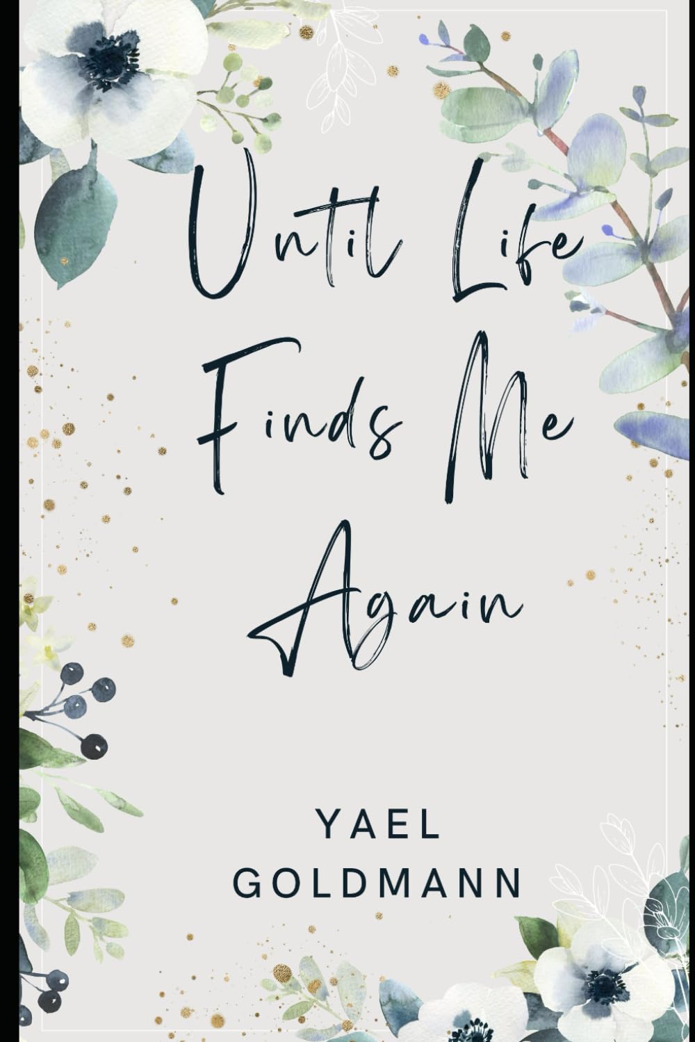 Until Life Finds me Again: A journey through heartbreak, healing, and unexpected second chances.