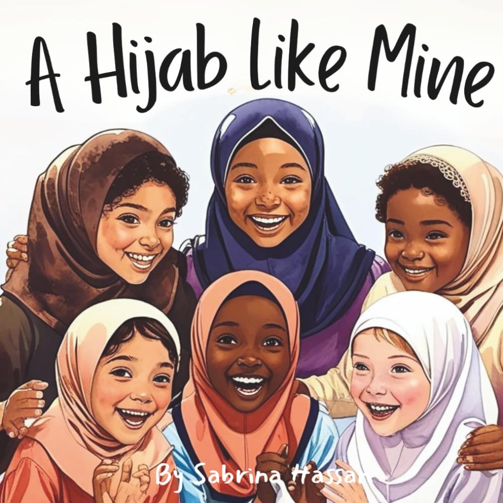 A Hijab Like Mine: Empowering Young Muslim Girls with Confidence, Faith, and the Meaning of Modesty in Hijab