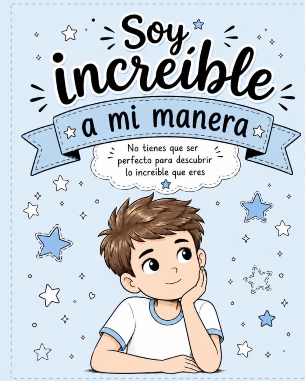 Soy increíble a mi manera: No tienes que ser perfecto para descubrir lo increíble que eres (Creciendo conmigo)