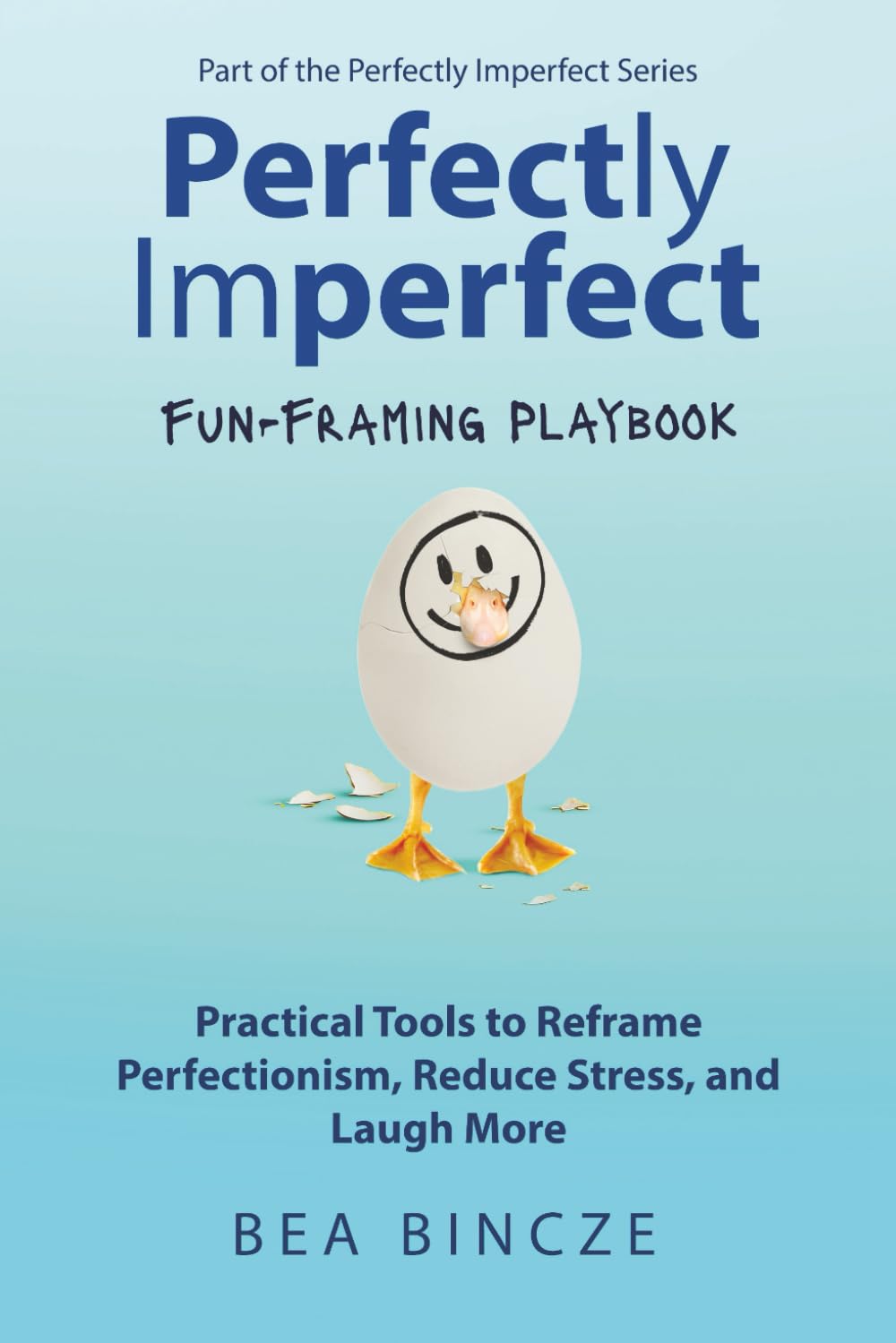 Perfectly Imperfect: Fun-Framing Playbook: Practical Tools to Reframe Perfectionism, Reduce Stress, and Laugh More