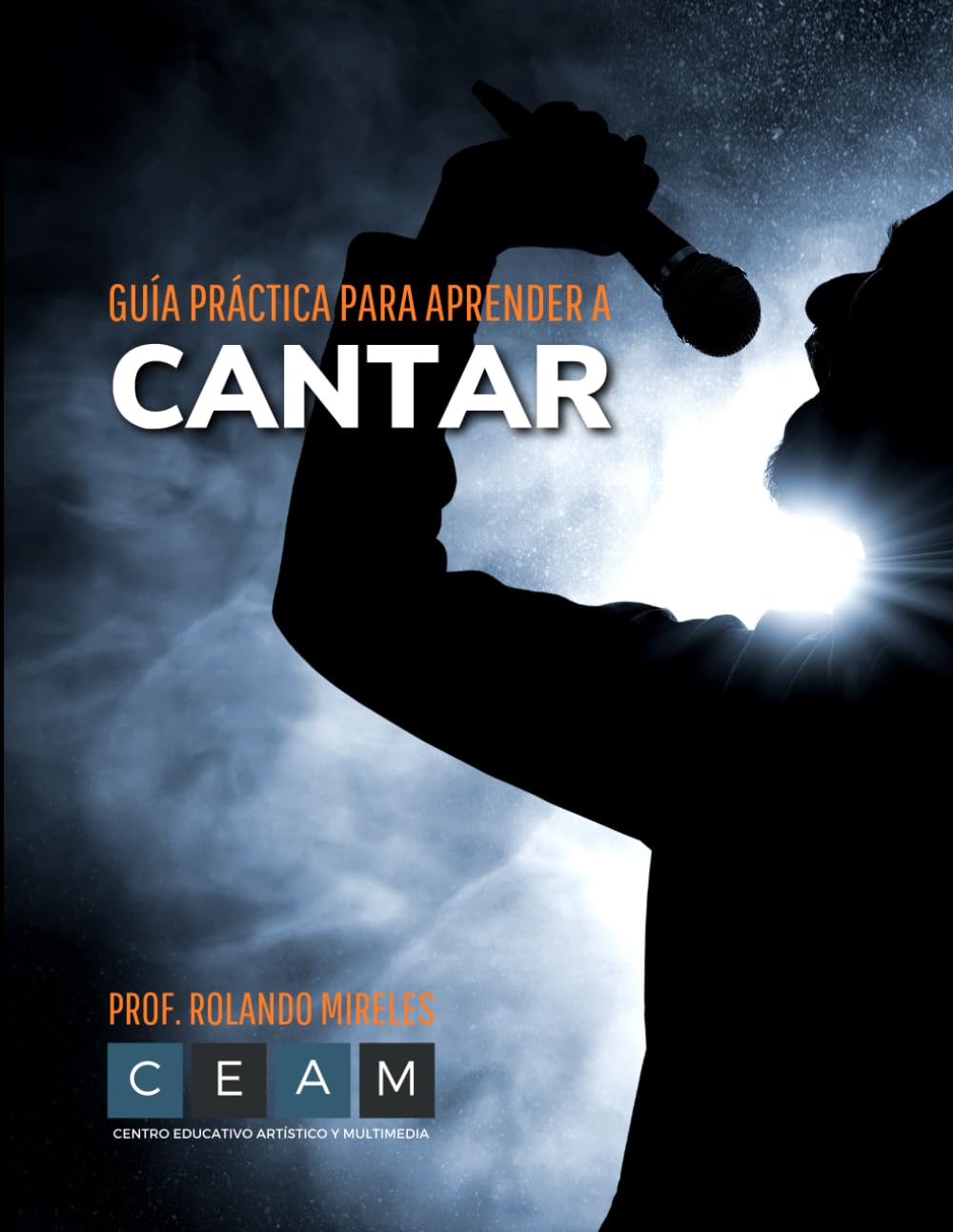 GUÍA PRÁCTICA PARA APRENDER A CANTAR (Método Mireles: Formación Musical Integral)