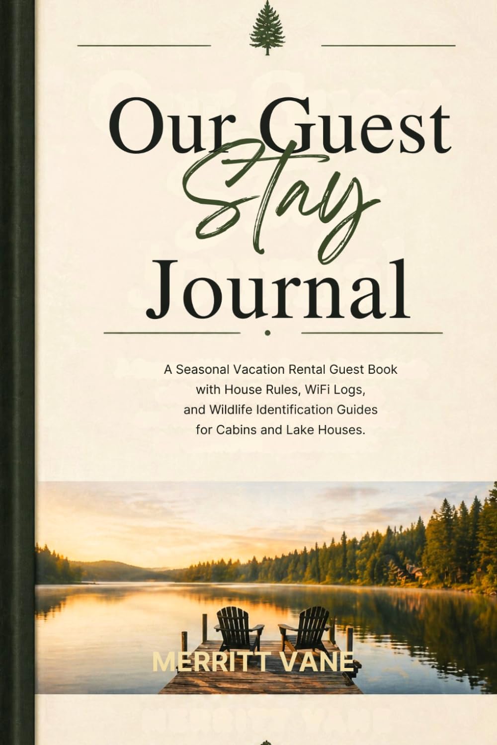 Our Guest Stay Journal: A Seasonal Vacation Rental Guest Book with House Rules, WiFi Logs, and Wildlife Identification Guides for Cabins and Lake Houses.
