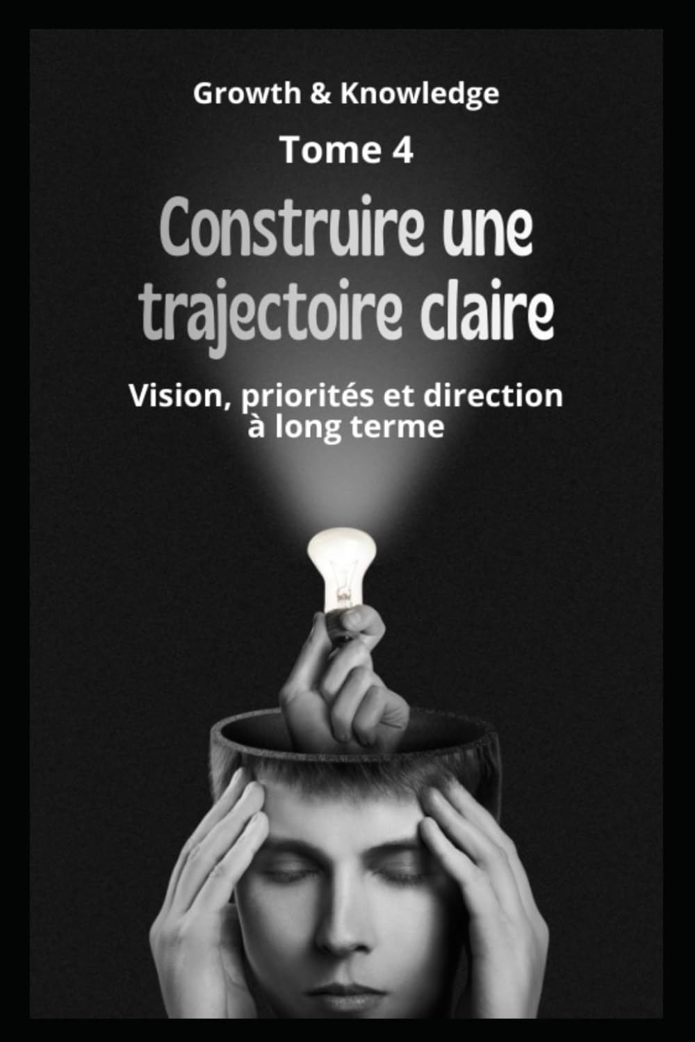 Construire une trajectoire claire: Vision, priorités et direction à long terme (Discipline & Identité)