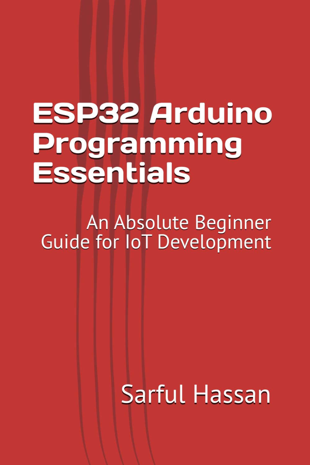 ESP32 Arduino Programming Essentials: An Absolute Beginner Guide for IoT Development