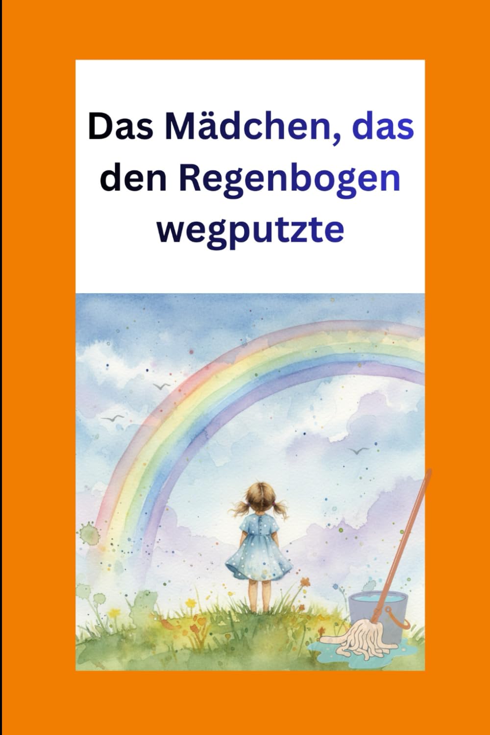 Das Mädchen, das den Regenbogen wegputzte