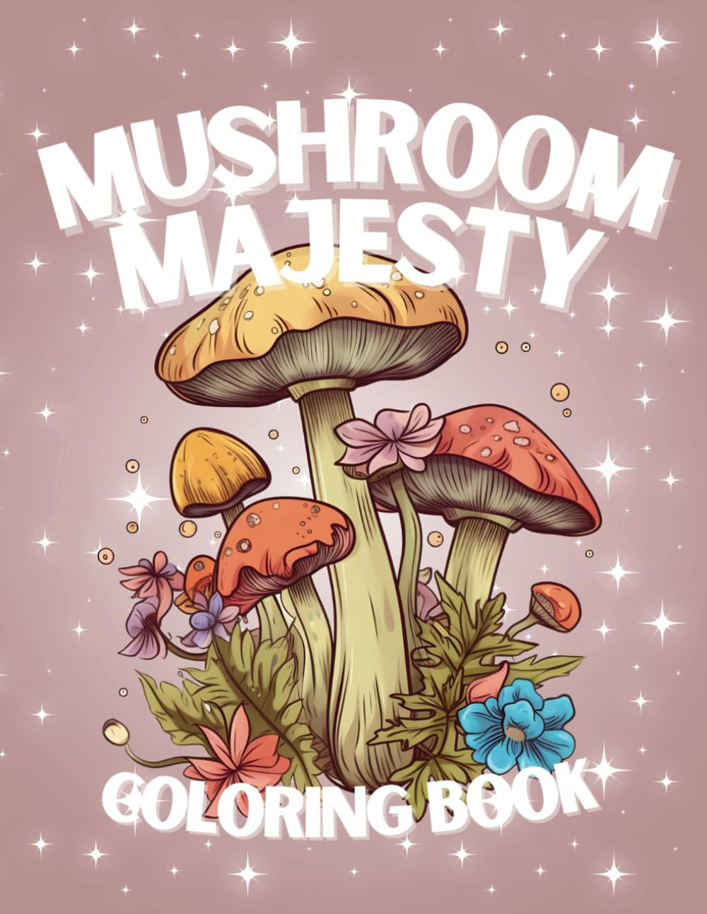 Mushroom Majesty: A Nature's Canvas Adult Coloring Book