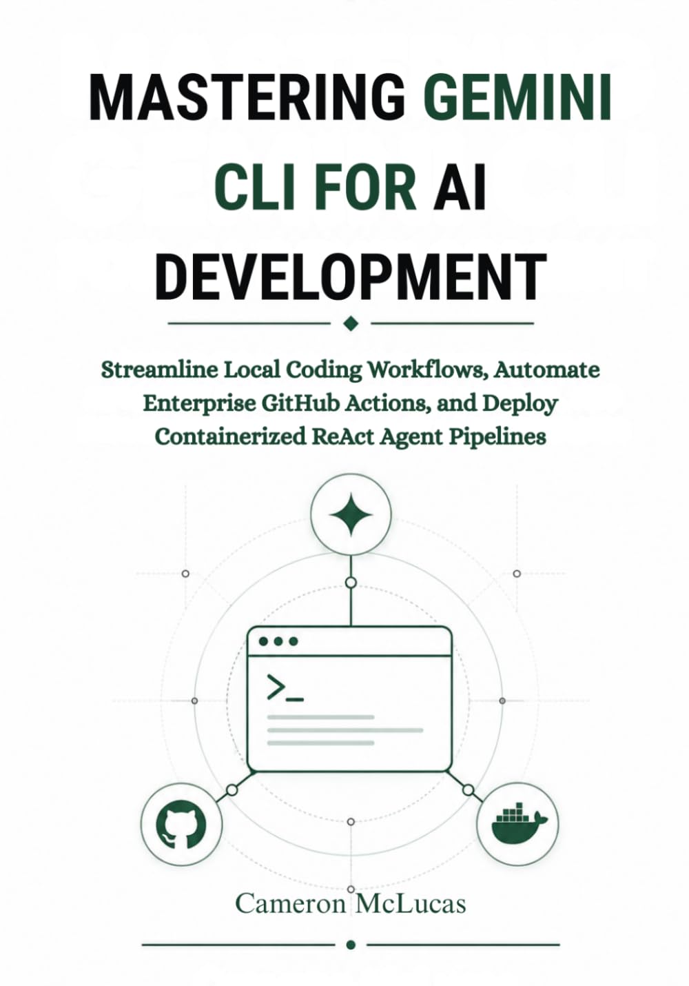Mastering Gemini CLI for AI Development: Streamline Local Coding Workflows, Automate Enterprise GitHub Actions, and Deploy Containerized ReAct Agent Pipelines