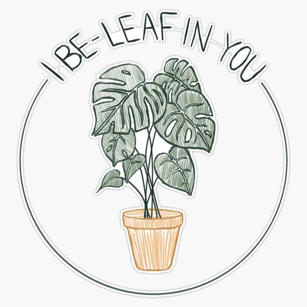 I Be-Leaf In You. Cute Monstera Plant With Quote Sticker Vinyl Waterproof Sticker Decal Car Laptop Wall Window Bumper Sticker 5"