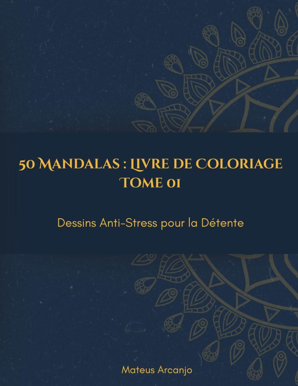 50 Mandalas : Livre de Coloriage: Dessins Anti-Stress pour la Détente - Tome 1