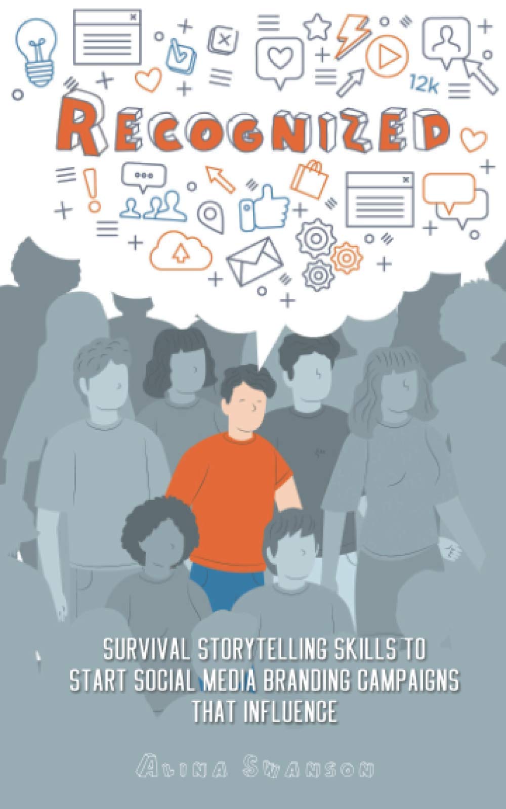 Recognized: Survival Storytelling Skills to Start Social Media Branding Campaigns That Influence