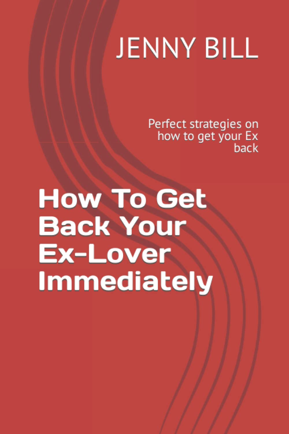 How To Get Back Your Ex-Lover Immediately: Perfect strategies on how to get your Ex back