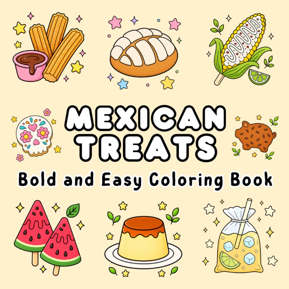 Mexican Treats Coloring Book: Bold and Easy Coloring Pages with Cute Mexican Sweets, Desserts, and Treats for Kids and Adults