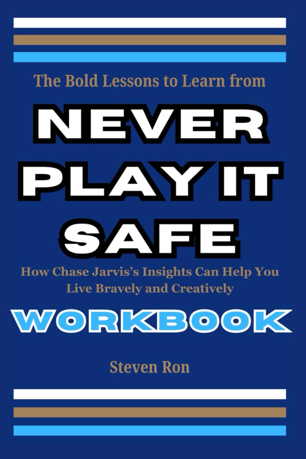 The Bold Lessons to Learn from Never Play It Safe Workbook: How Chase Jarvis’s Insights Can Help You Live Bravely and Creatively