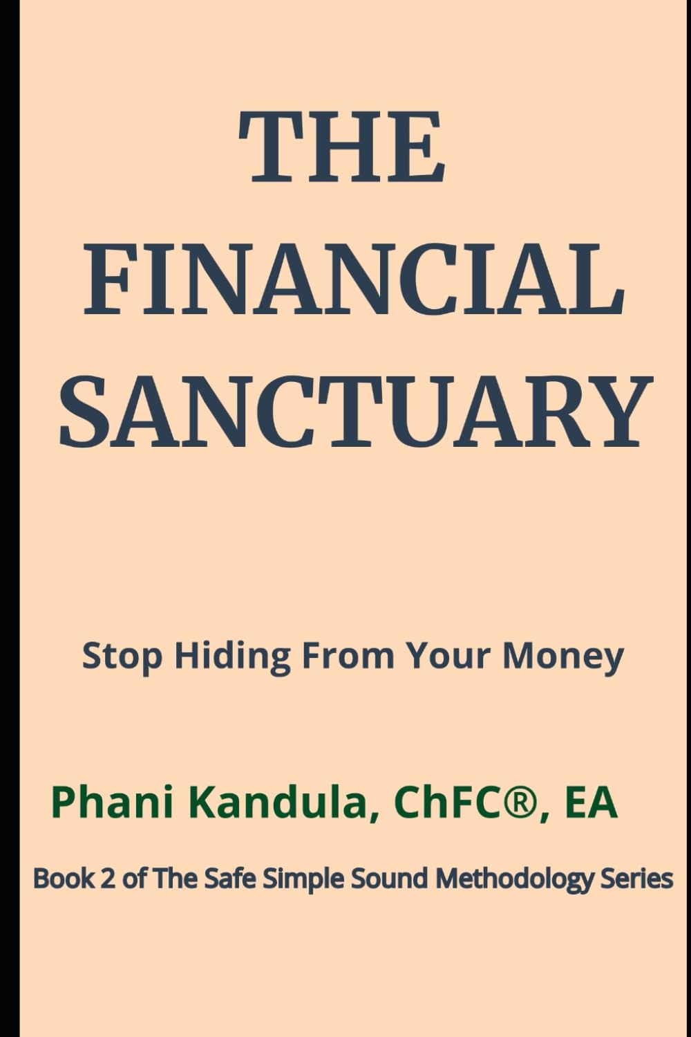 The Financial Sanctuary: Stop Hiding From Your Money (The Safe Simple Sound Methodology Series)