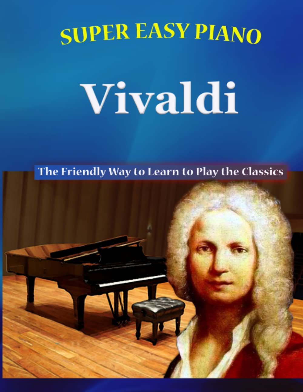 Super Easy Piano Vivaldi: The Friendly Way to Learn to Play the Classics (Super Easy Piano Simplified Classical Songbooks)