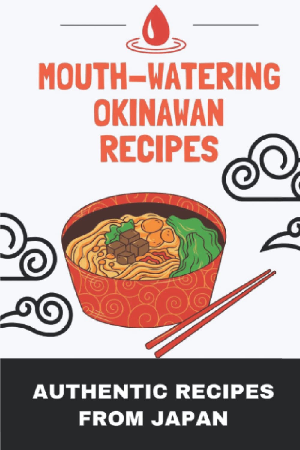 Mouth-Watering Okinawan Recipes: Authentic Recipes From Japan