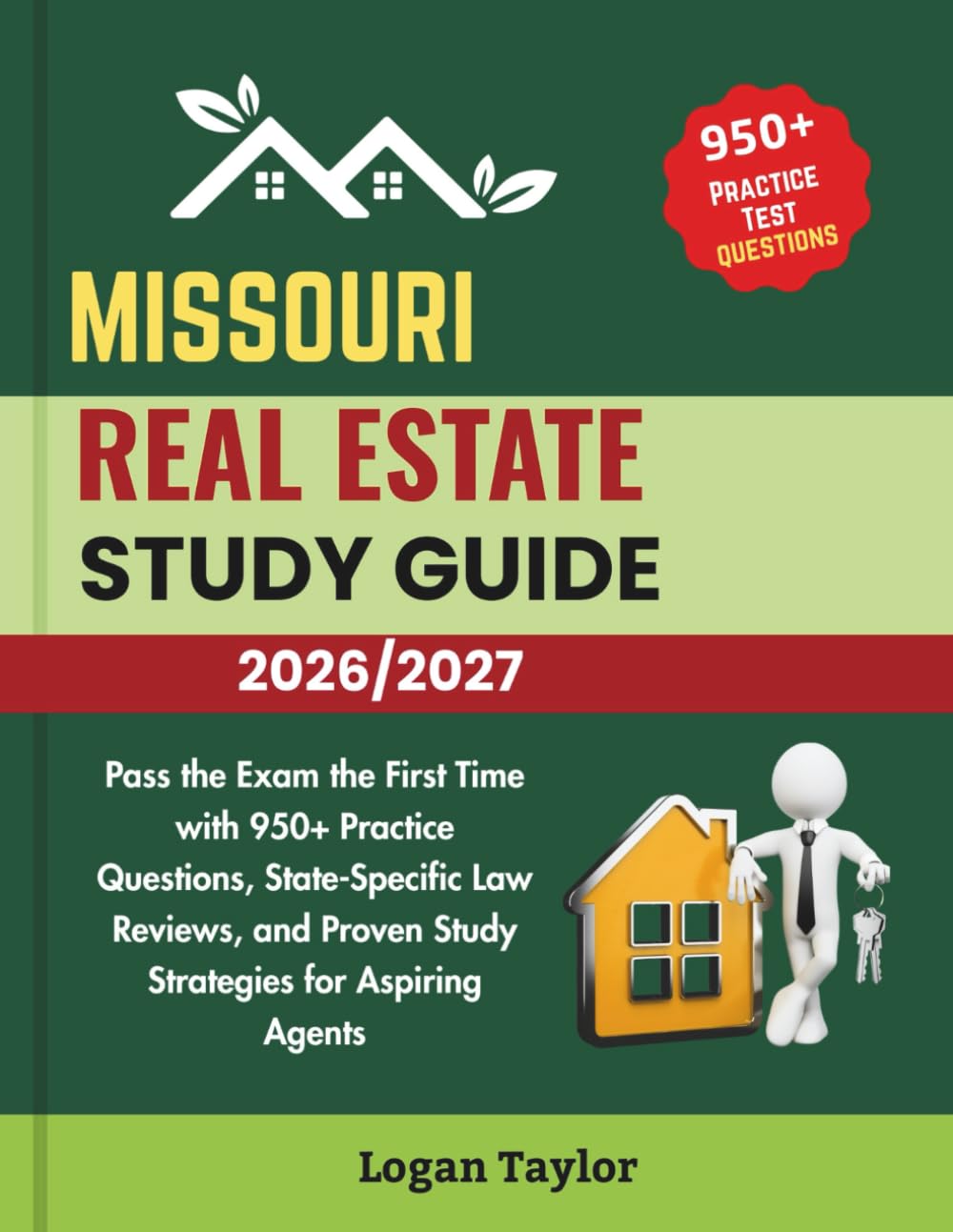 MISSOURI REAL ESTATE STUDY GUIDE 2026/2027: Pass the Exam the First Time with 950+Practice Questions, State-Specific Law Reviews, and Proven Study Strategies for Aspiring Agents