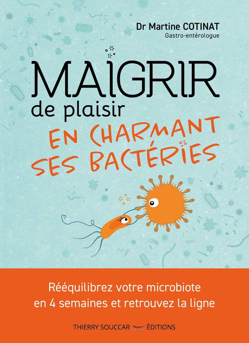 Maigrir de plaisir en charmant ses bactéries: Rééquilibrez votre microbiote en 4 semaines et ret