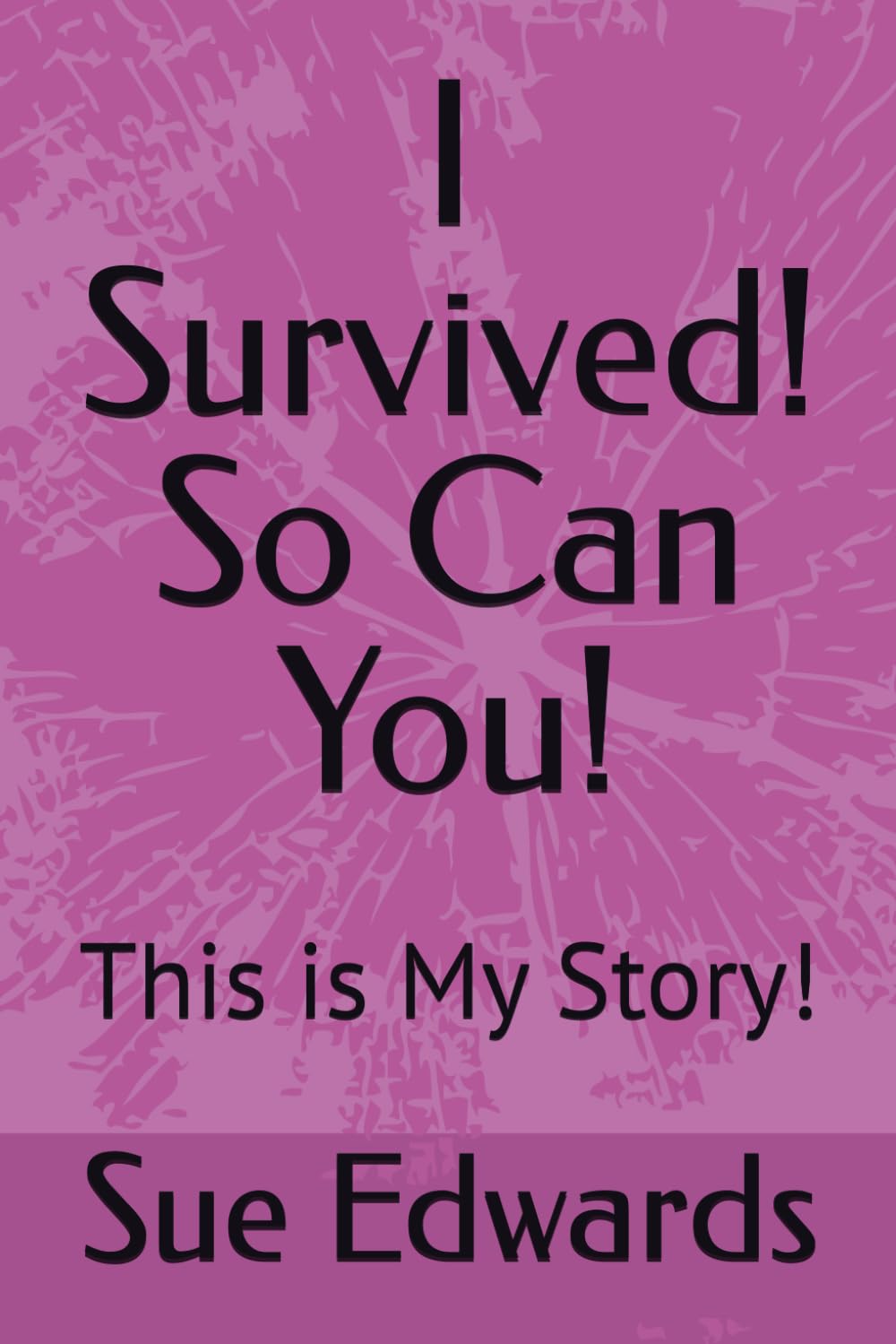 I Survived! So Can You!: This is My Story!