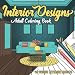 Interior Designs: An Adult Coloring Book with 40 Unique Detailed Room Designs for Coloring and Relaxation