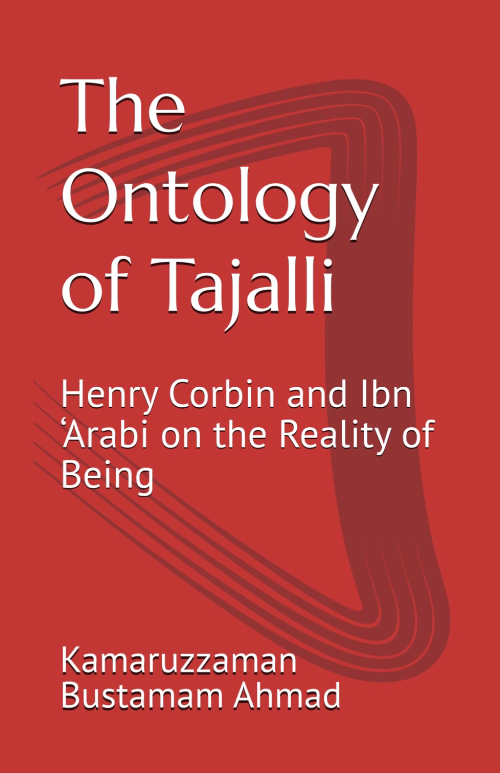 The Ontology of Tajalli: Henry Corbin and Ibn ‘Arabi on the Reality of Being (Henry Corbin Studies)