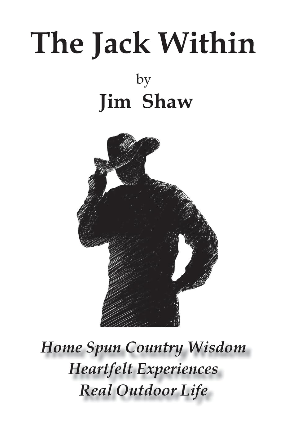 The Jack Within: Home Spun Country Wisdom, Heartfelt Experiences, R