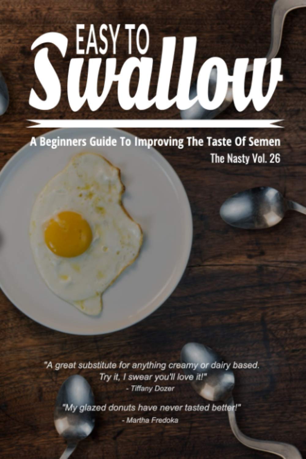 Easy To Swallow - A Beginners Guide To Improving The Taste Of Semen. -"A great substitute for anything creamy or dairy based. Try it, I swear you'll ... Journal (Funny Fake Book Covers by The Nasty)