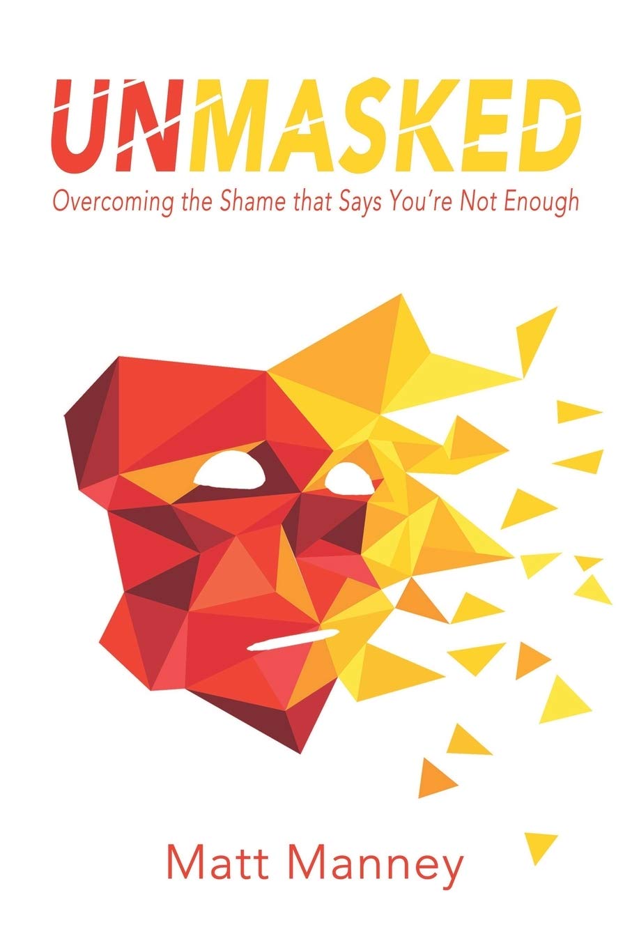 Unmasked: Overcoming the Shame that Says You're Not Enough