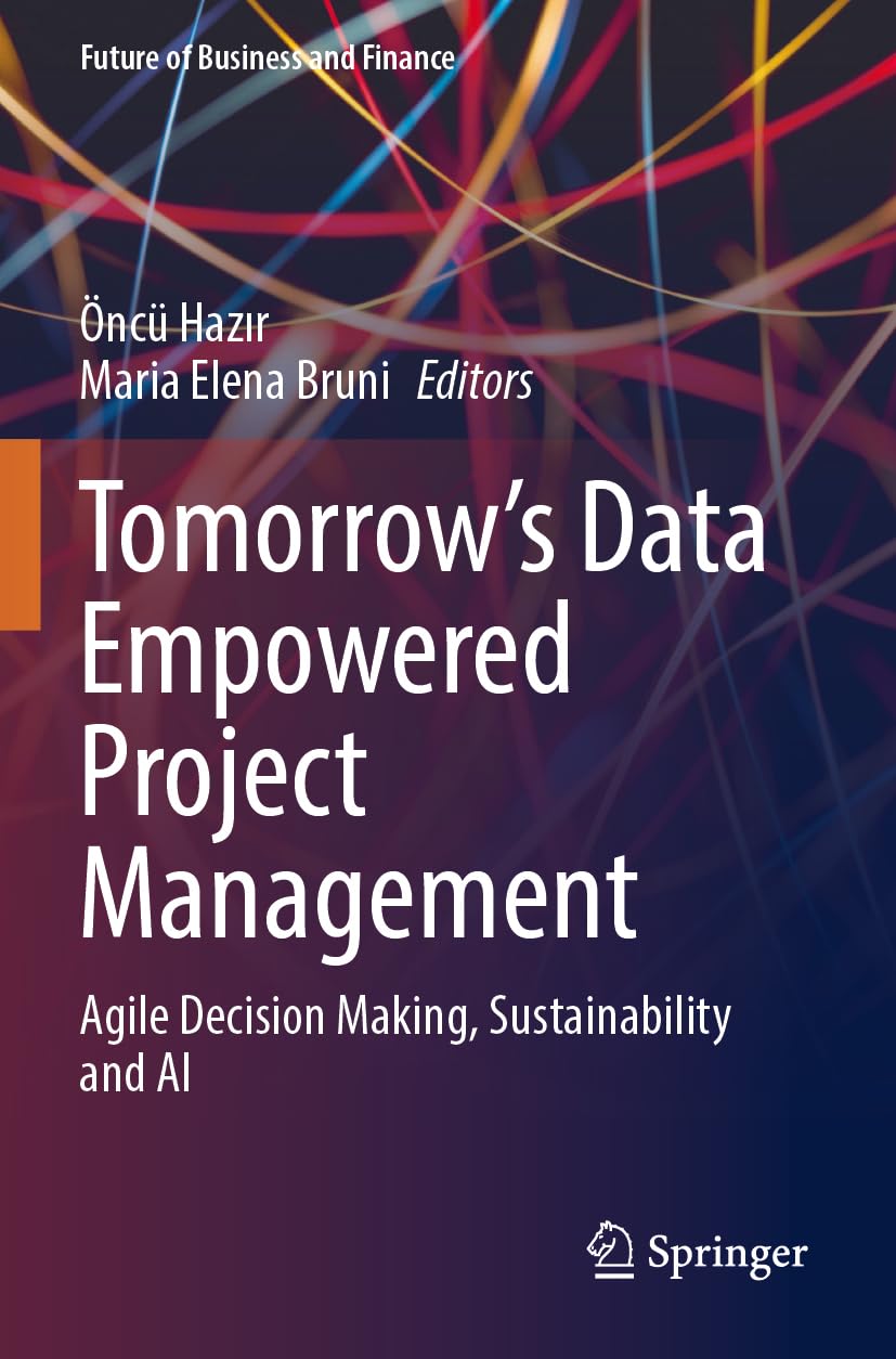 Tomorrow's Data Empowered Project Management: Agile Decision Making, Sustainability and AI (Future of Business and Finance)