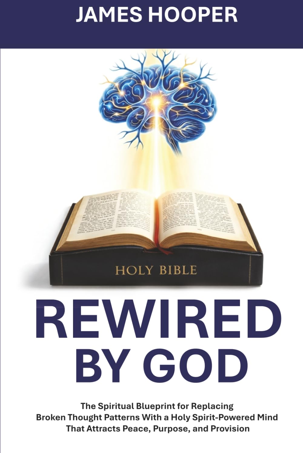 Rewired By God: The Spiritual Blueprint for Replacing Broken Thought Patterns With a Holy Spirit-Powered Mind That Attracts Peace, Purpose, and Provision