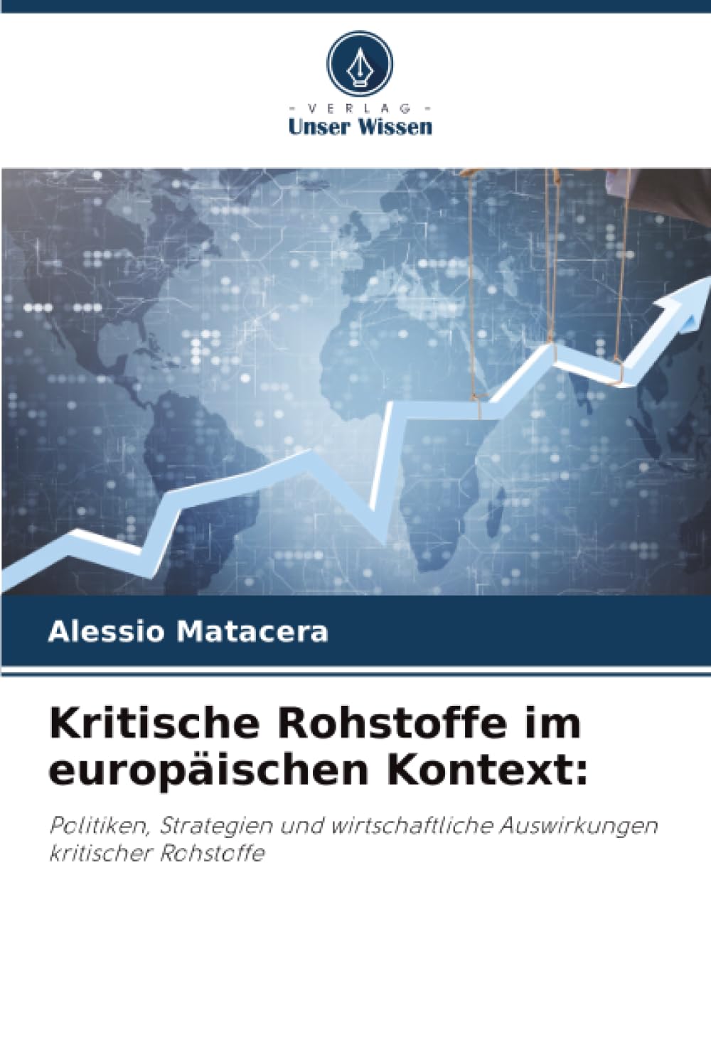 Kritische Rohstoffe im europäischen Kontext:: Politiken, Strategien und wirtschaftliche Auswirkungen kritischer Rohstoffe