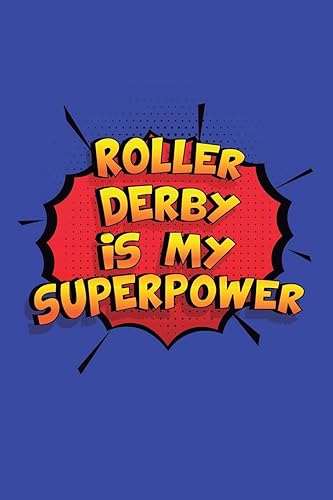 Roller Derby Is My Superpower: A 6x9 Inch Softcover Diary Notebook With 110 Blank Lined Pages. Funny Roller Derby Journal to write in. Roller Derby Gift and SuperPower Design Slogan