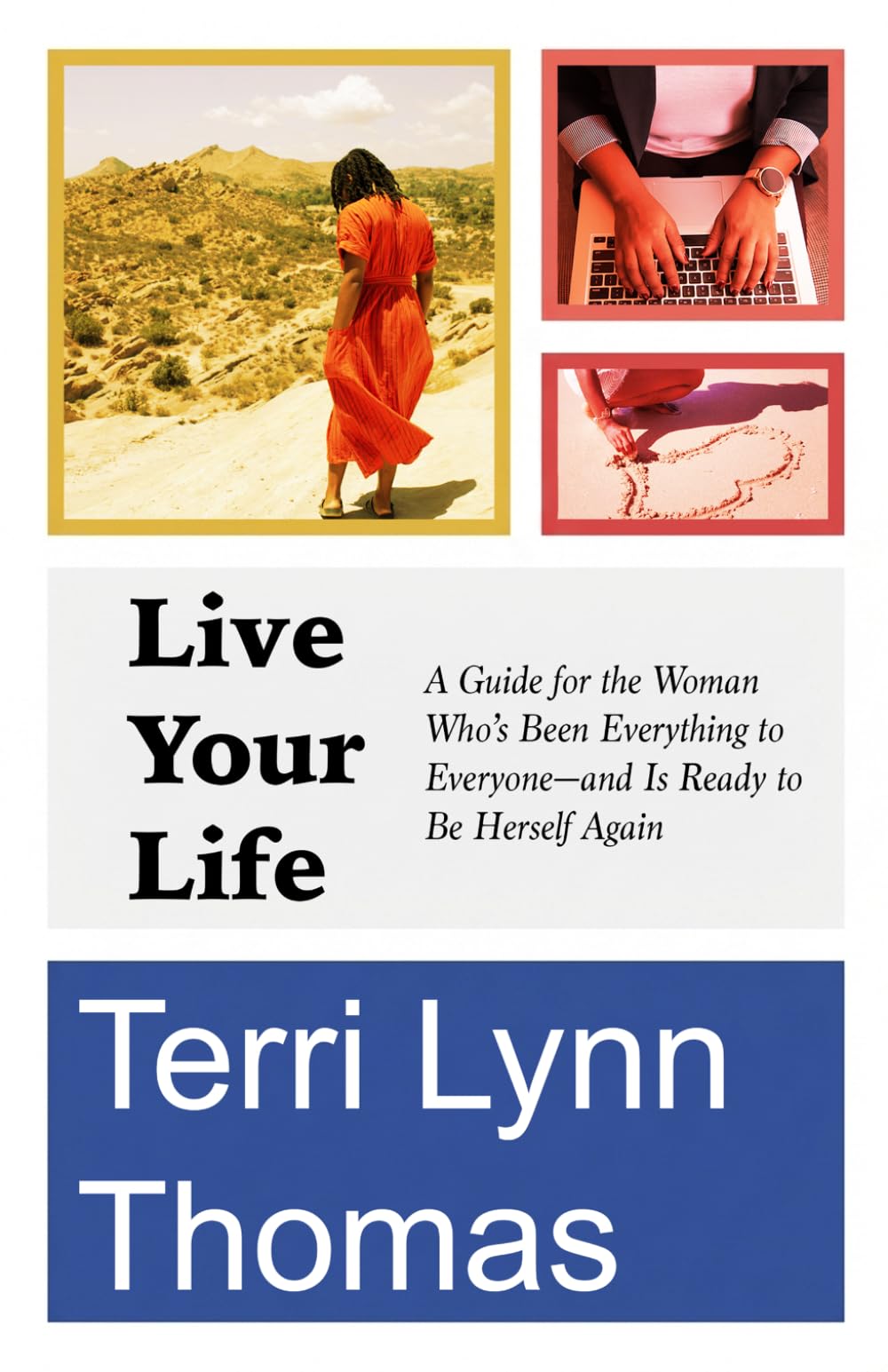 Live Your Life: A Guide for the Woman Who’s Been Everything to Everyone—and Is Ready to Be Herself Again