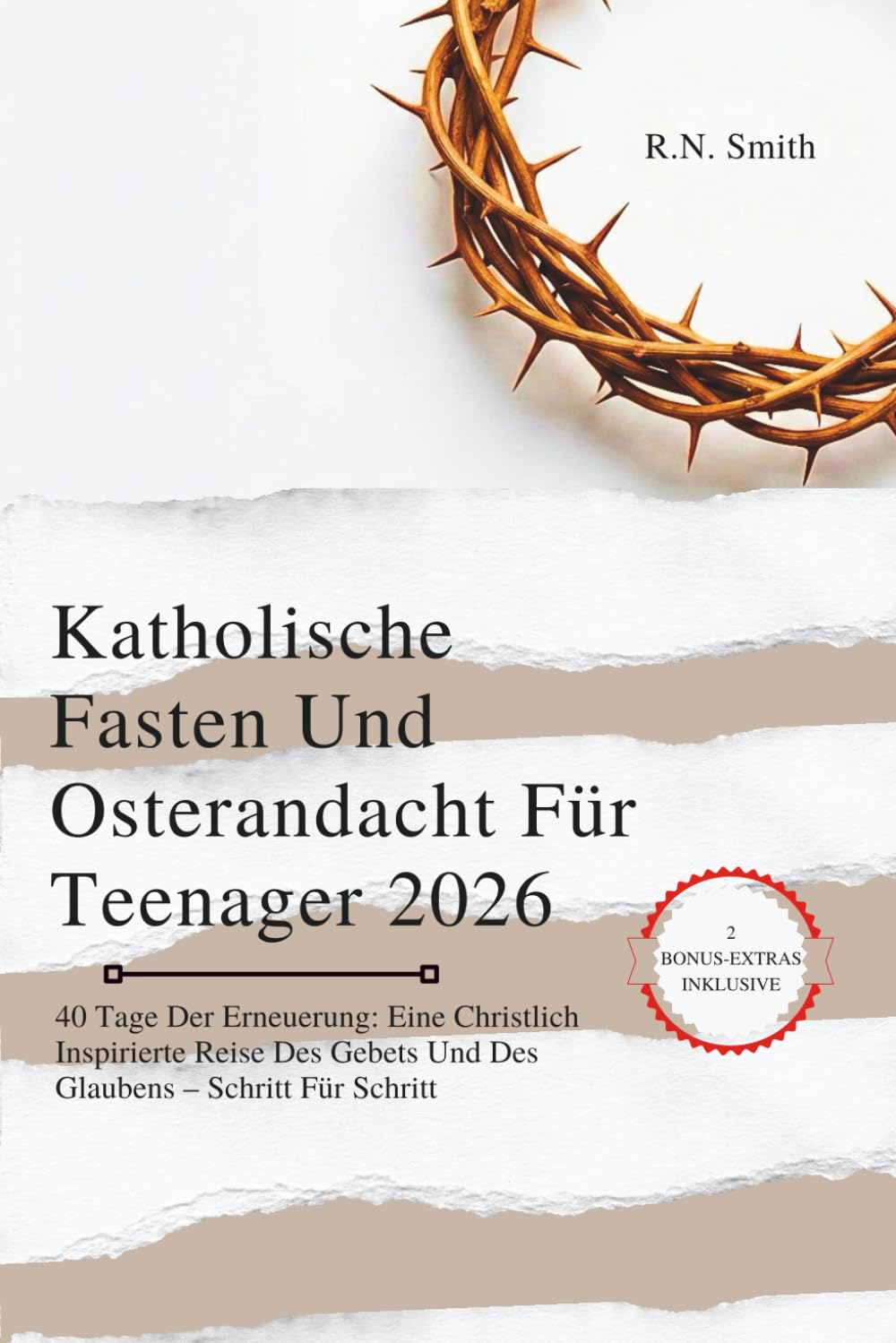Katholische Fasten Und Osterandacht Für Teenager 2026: 40 Tage Der Erneuerung: Eine Christlich Inspirierte Reise Des Gebets Und Des Glaubens – Schritt Für Schritt
