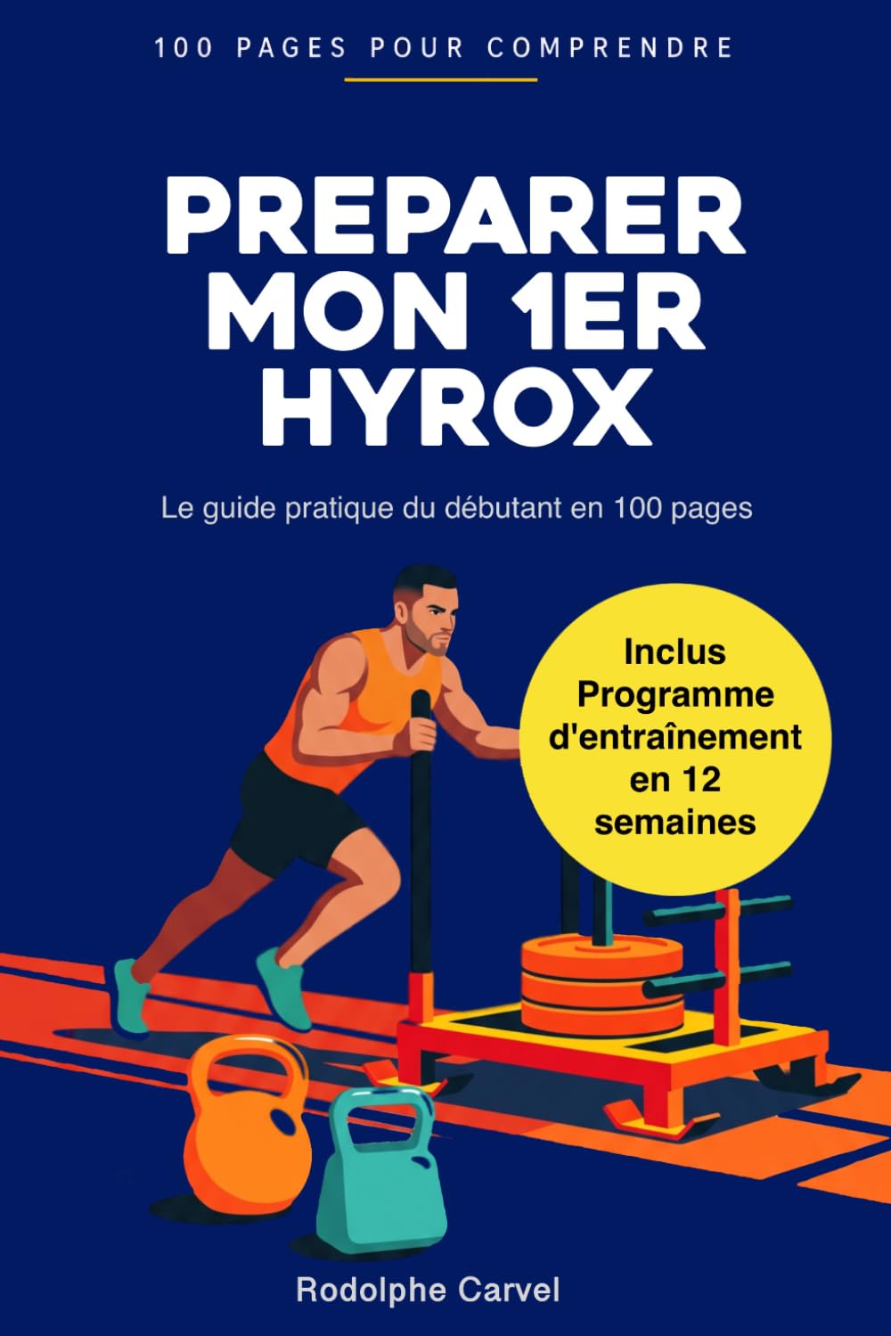 Préparer son 1er Hyrox: Le guide pratique du débutant : comprendre les 8 épreuves, suivre un plan d'entraînement clair et réussir votre première course