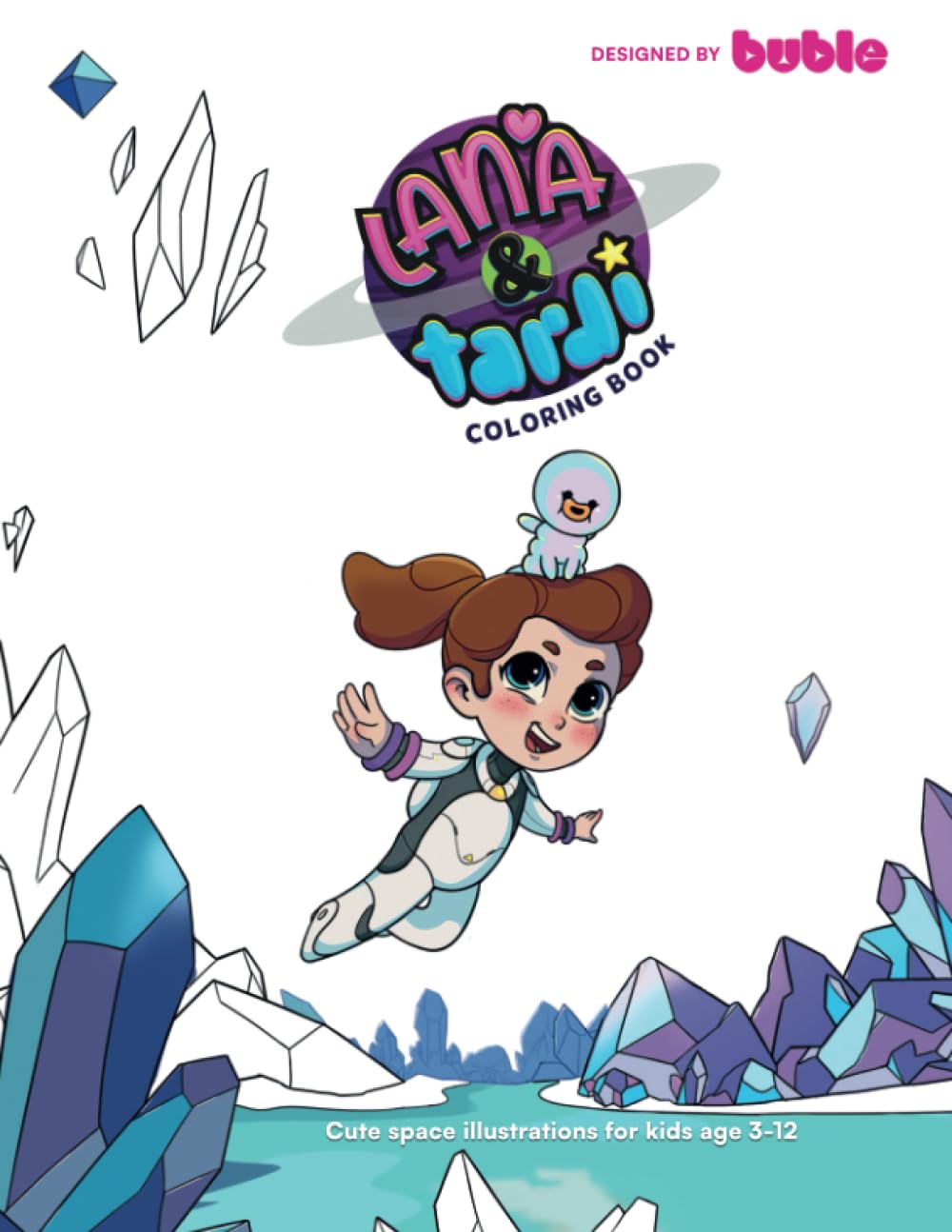 Lana & Tardi Space Adventures Coloring Book: cute space characters and galactic adventures. Ages 3-12