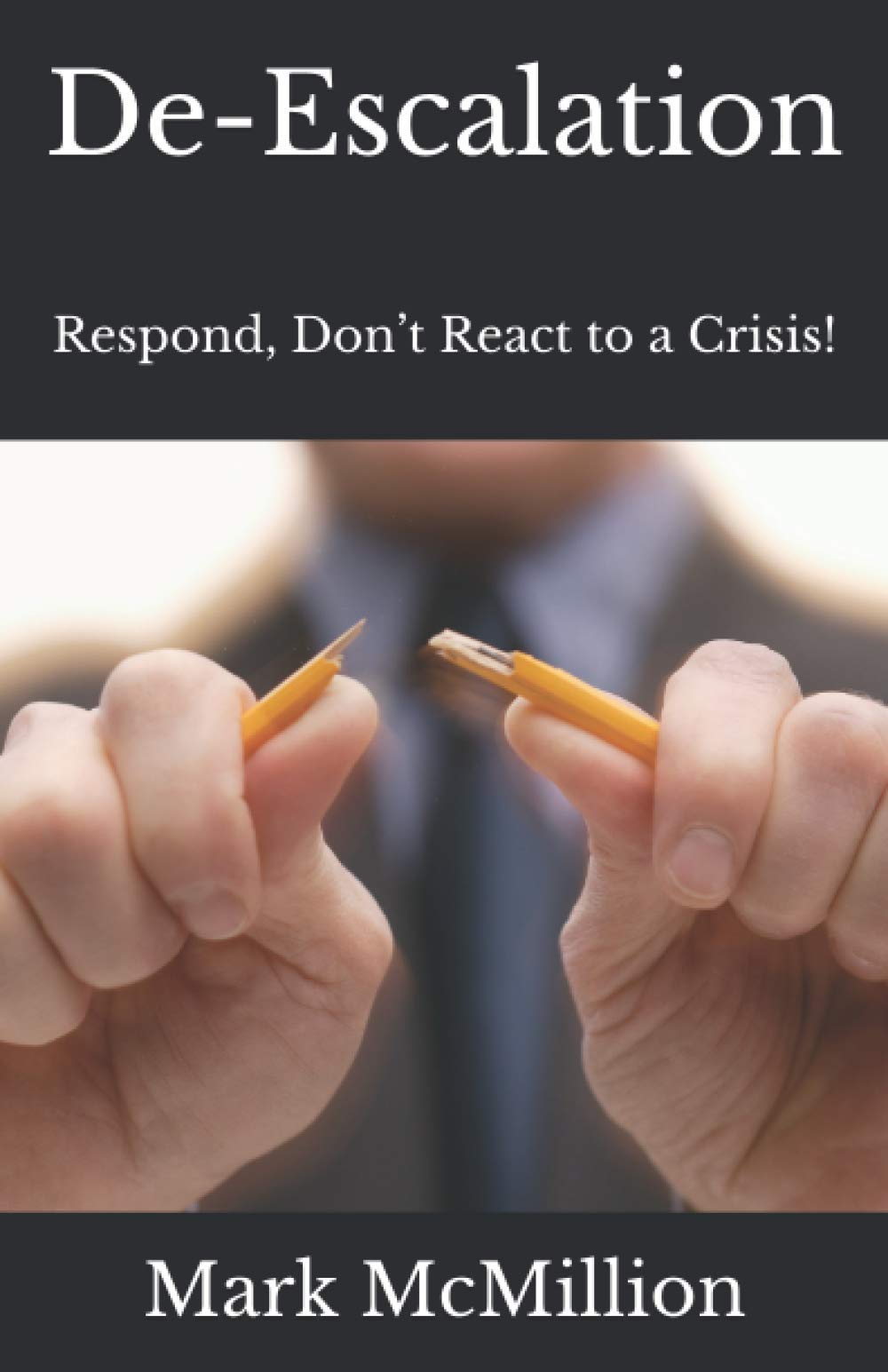 De-Escalation: Respond, Don’t React to a Crisis! (MLA Leadership)