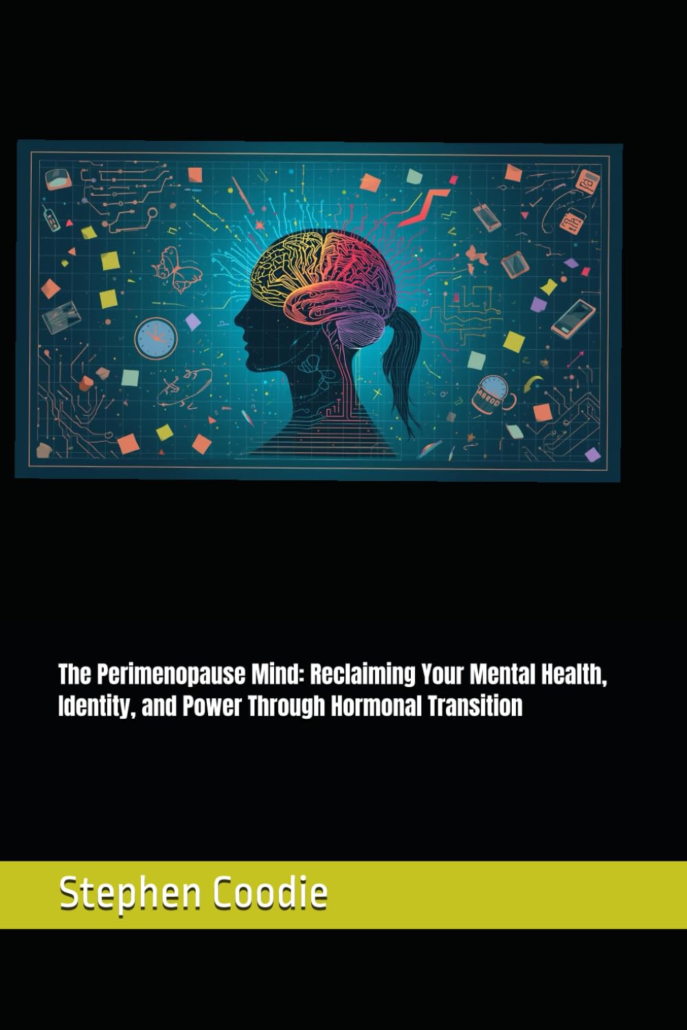 The Perimenopause Mind: Reclaiming Your Mental Health, Identity, and Power Through Hormonal Transition