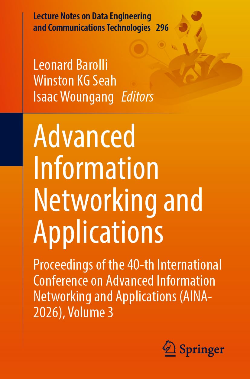 Advanced Information Networking and Applications: Proceedings of the 40th International Conference on Advanced Information Networking and Applications ... and Communications Technologies, 296)