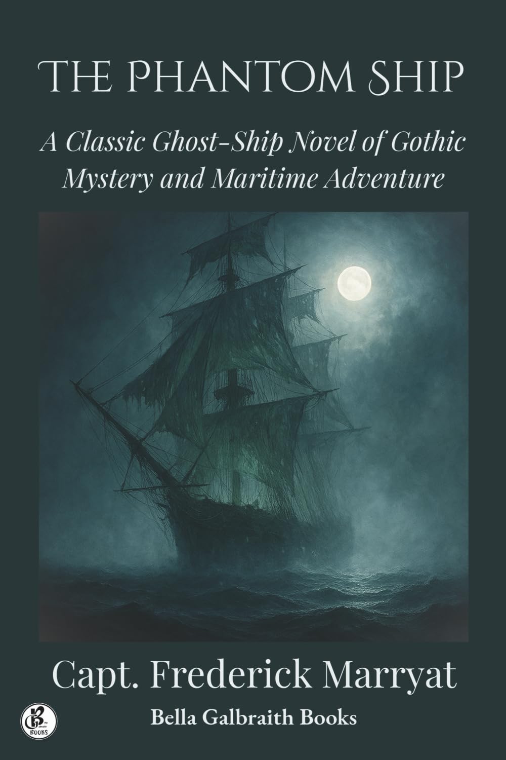 The Phantom Ship: A Classic Ghost-Ship Novel of Gothic Mystery and Maritime Adventure