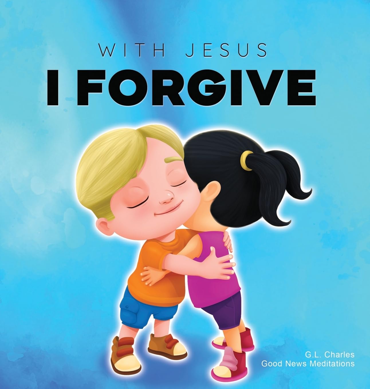 With Jesus I Forgive: A Christian children's book on forgiveness and faith, featuring Bible stories and lessons for kids in homeschool, Sunday school, ... to grade 2; recommended for ages 3 to 8: 12