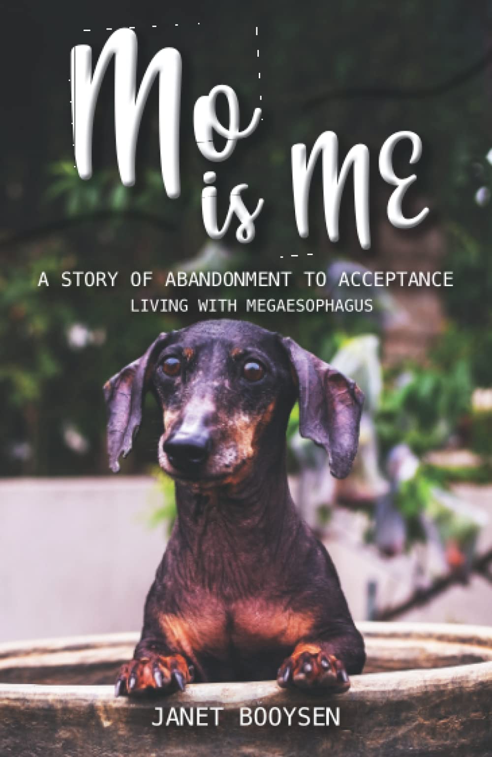 Mo is ME: A Story of Abandonment to Acceptance - Living with Megaesophagus