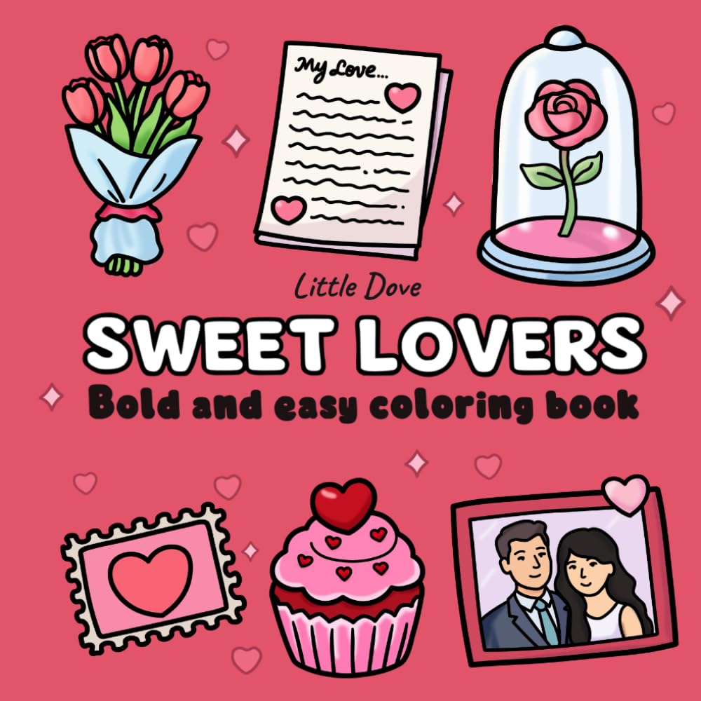 Sweet Lovers: Coloring Book for Adults and Teens: Bold and Easy, Cute Romantic and Love Designs for Relaxation and Stress Relief