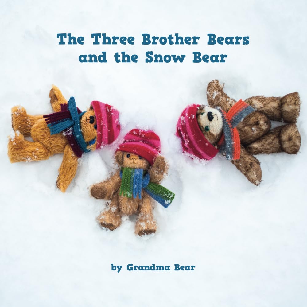 The Three Brother Bears and the Snow Bear: A Three Brother Bears Adventure: 1 (Three Brother Bears and Friends)