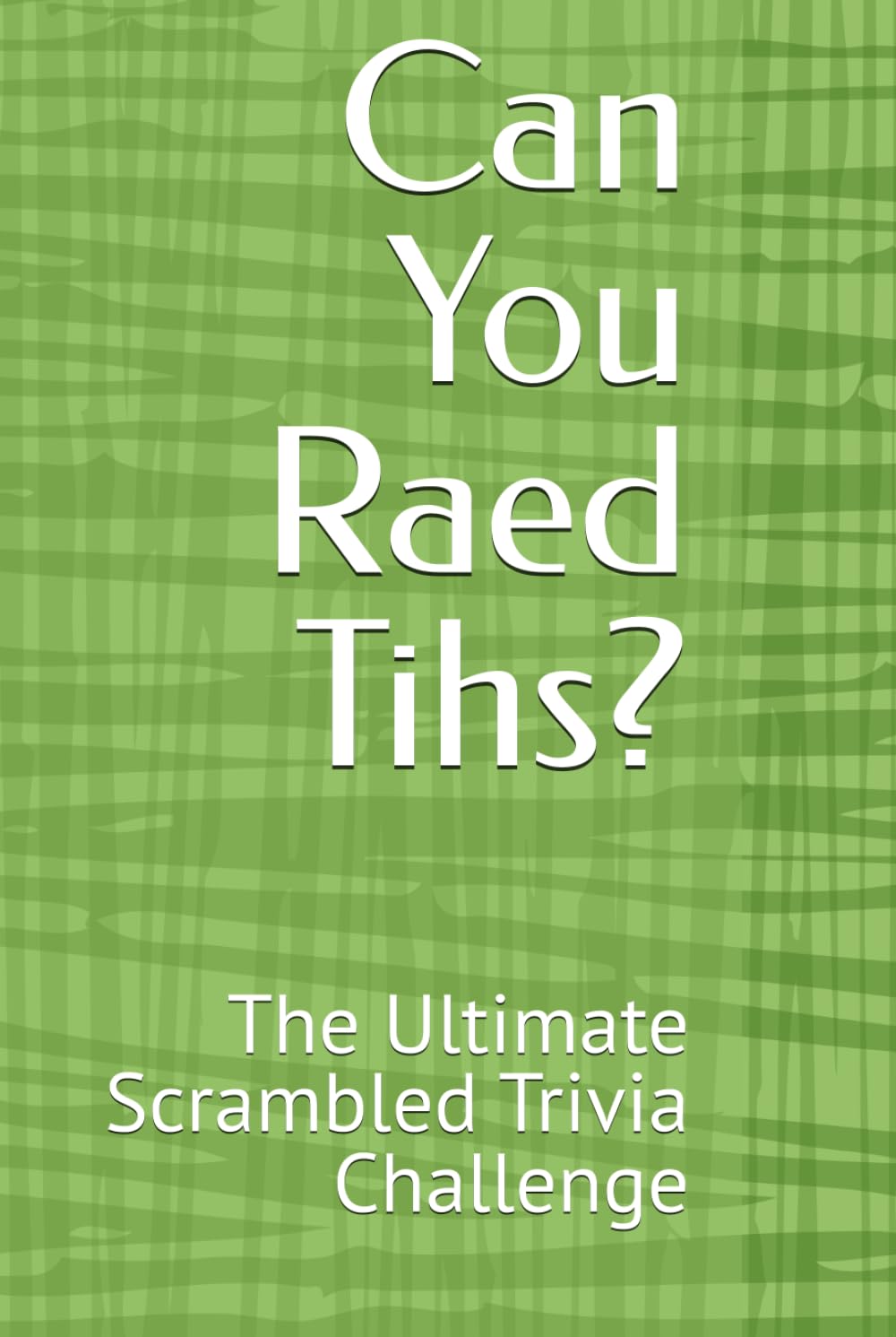 Can You Raed Tihs?: The Ultimate Scrambled Trivia Challenge