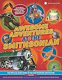 Awesome Adventures at the Smithsonian: The Official Kids Guide to the Smithsonian Institution