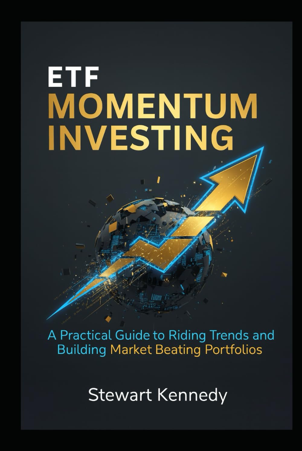 ETF Momentum Investing: A Practical Guide to Riding Trends and Building Market Beating Portfolios (The Investing Essentials Library)