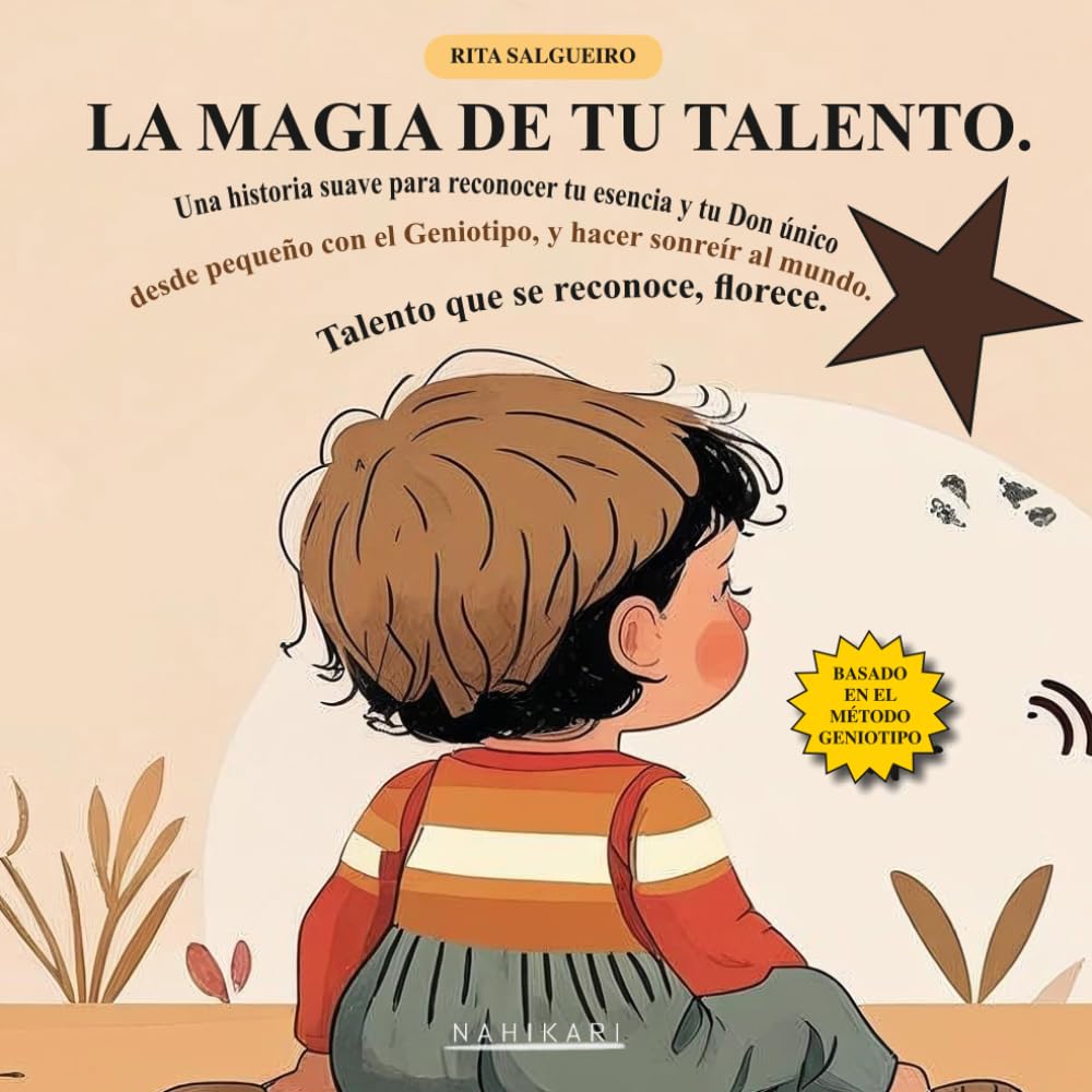 LA MAGIA DE TU TALENTO: Una historia suave para reconocer tu esencia y tu Don único desde pequeño con el Geniotipo, y hacer sonreír al mundo. Talento que se reconoce, florece.