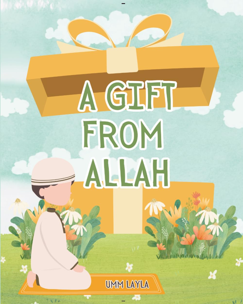 A Gift From Allah: A Children’s Guide to Salah — Learning Prayer, Love, and Faith Through Gentle Rhymes